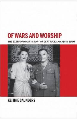 Of Wars and Worship: The Extraordinary Story of Gertrude and Alvin Blum (Paperback)