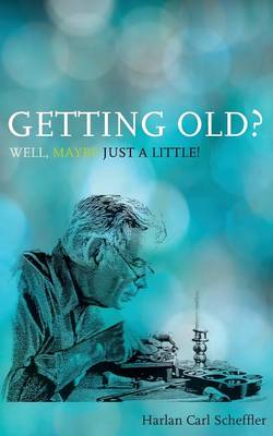 Getting Old? Well, Maybe Just a Little!: & The Myth of Mortality (Paperback)