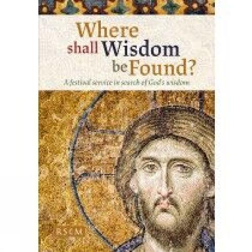 Where shall Wisdom be Found: A festival service in search of God's wisdom (Paperback)