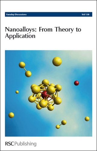 Nanoalloys: From Theory to Applications: Faraday Discussions No 138 - Faraday Discussions (Hardback)
