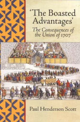Boasted Advantages: The Consequences of the Union of 1707 (Paperback)