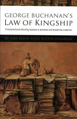 George Buchanan's Law of Kingship: "De Lure Regini Apud Scotos Dialogus" (Paperback)