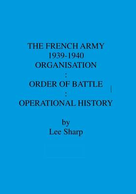 The French Army 1939-1940: Organisation, Order of Battle, Operational History v. 4 (Hardback)