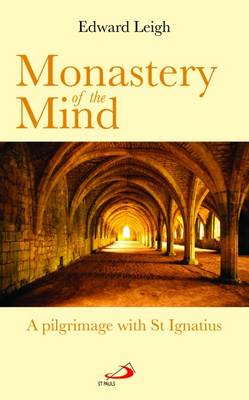 Monastery of the Mind: A Pilgrimage with St Ignatius (Paperback)