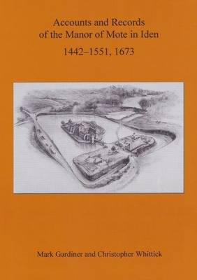 Accounts and Records of the Manor of Mote in Iden, 1442-1551, 1673 - Sussex Record Society Vol. 92 (Hardback)