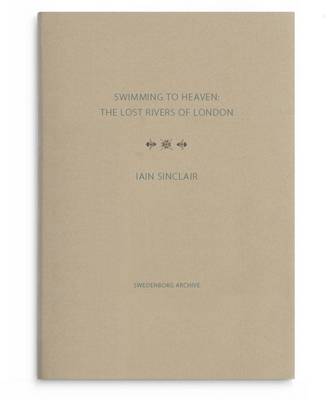 Swimming to Heaven: the Lost Rivers of London (Hardback)