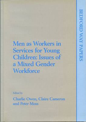 Men as Workers in Services for Young Children: Issues of a Mixed Gender Workforce - Proceedings of a Seminar Held at Henley-on-Thames, 29-31 May 1997 - Bedford Way Papers (Paperback)