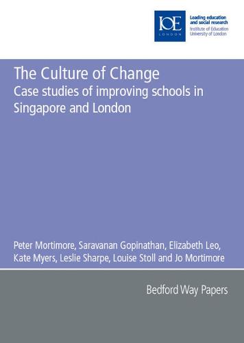 The Culture of Change: Case studies of improving schools in Singapore and London - Bedford Way Papers 10 (Paperback)