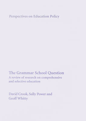 The Grammar School Question: A review of research on comprehensive and selective education - Perspectives on Education Policy 7 (Paperback)