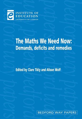The Maths We Need Now: Demands, deficits and remedies - Bedford Way Papers 12 (Paperback)