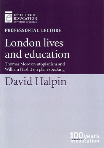 London lives and education: Thomas More on Utopianism and William Hazlitt on plain speaking - Inaugural Professorial Lectures (Paperback)