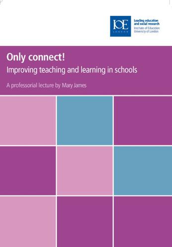 Only connect!: Improving teaching and learning in schools - Inaugural Professorial Lectures (Paperback)
