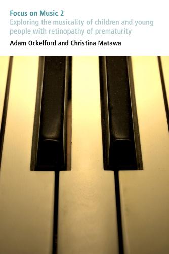 Focus on Music 2: Exploring the musicality of children and young people with retinopathy of prematurity - Issues in Practice (Paperback)