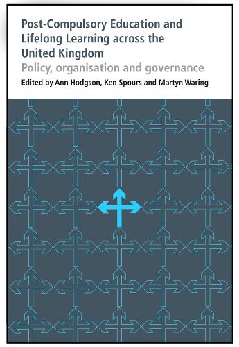 Post-Compulsory Education and Lifelong Learning across the United Kingdom: Policy, organisation and governance - Bedford Way Papers 37 (Paperback)