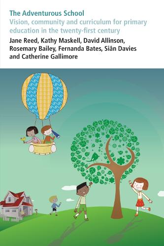The Adventurous School: Vision, community and curriculum for primary education in the twenty-first century (Paperback)