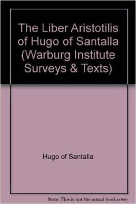 The "Liber Aristotilis" of Hugo of Santalla - Warburg Institute Surveys & Texts No 26 (Paperback)