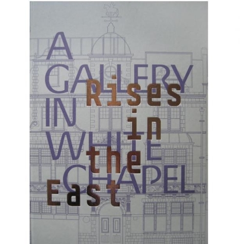 Rises in the East: A Gallery in Whitechapel (Hardback)