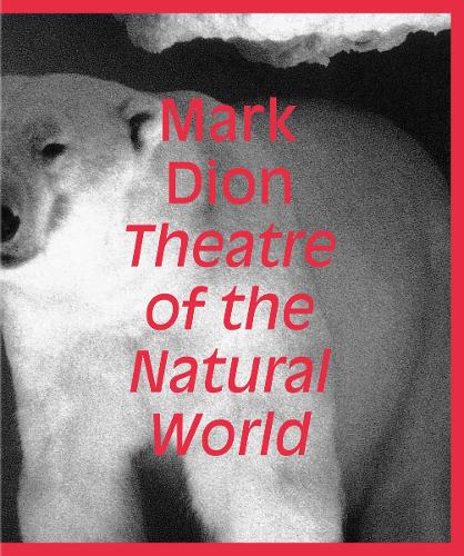 Mark Dion: Theatre of the Natural World (Hardback)