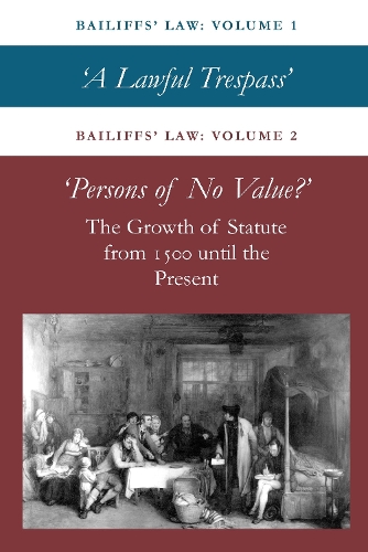 Bailiffs Law Volume 1 and 2: A Lawful Trespass and Persons of No Value - Bailiffs Law 2 (Hardback)