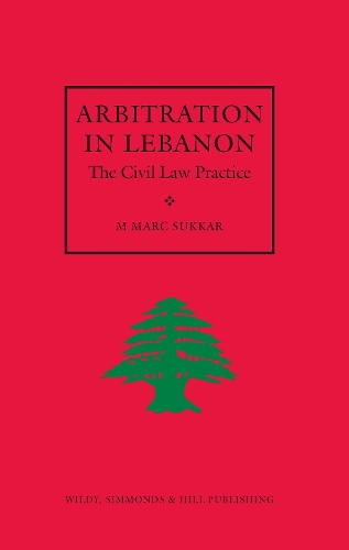 Arbitration in Lebanon: The Civil Law Practice (Hardback)