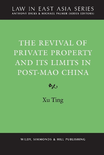 The Revival of Private Property and its Limits in Post-Mao China - Law in East Asia Series (Hardback)