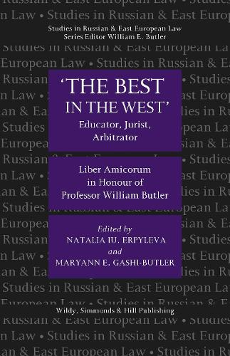 'The Best in the West': Educator, Jurist, Arbitrator, Liber Amicorum in Honour of Professor William Butler - Studies in Russian and East European Law Series (Hardback)