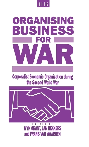 Organising Business for War: Corporatist Economic Organisation During the Second World War (Hardback)