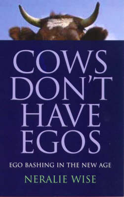 Cows Don't Have Egos: EGO Bashing in the New Age (Paperback)