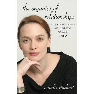 The Organics of Relationships: A Do-it-Yourself Manual for Women (Paperback)
