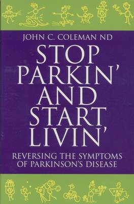 Stop Parkin' and Start Livin': Reversing the Symptoms of Parkinsons Disease (Paperback)