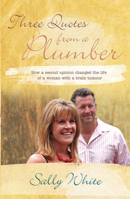 Three Quotes from a Plumber: How a Second Opinion Changed the Life of a Woman with a Brain Tumour (Paperback)