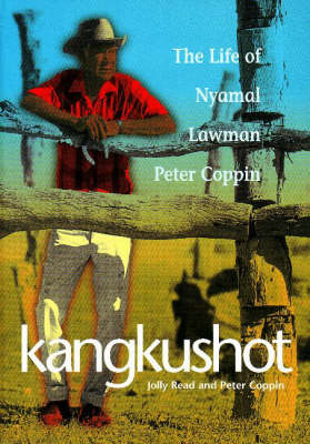 Kangkushot: The Life of Nyamal Lawman Peter Coppin (Paperback)