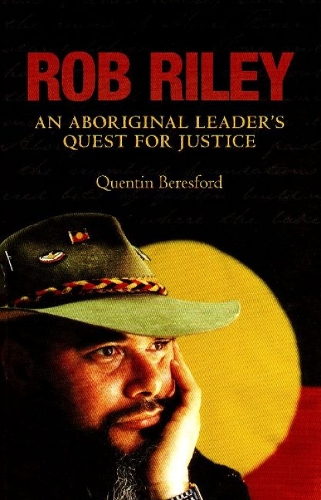 Rob Riley: An Aboriginal Leader's Quest for Justice (Paperback)