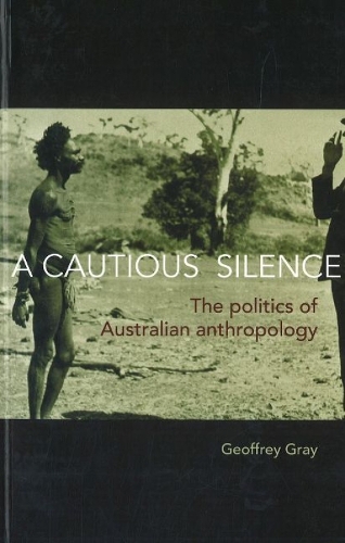 A Cautious Silence: The Politics of Australian Anthropology (Paperback)
