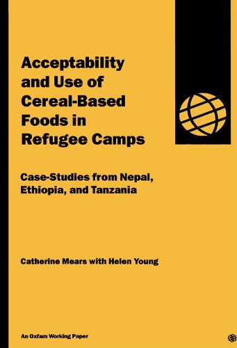 Acceptability and Use of Cereal-Based Foods in Refugee Camps (Paperback)