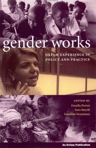 Gender Works: Oxfam experience in policy and practice (Paperback)