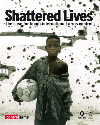 Shattered Lives: The case for tough international arms control (Paperback)