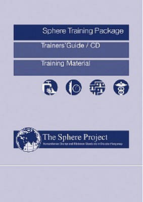 The Sphere Project Training Package: Humanitarian Charter and Minimum Standards in Disaster Response