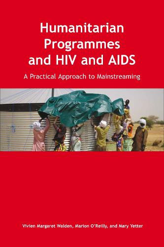 Humanitarian Programmes and HIV and AIDS: A Practical Approach to Mainstreaming
