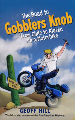 The Road to Gobblers Knob: From Chile to Alaska on a Motorbike (Paperback)