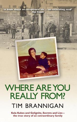 Where Are You Really From?: Kola Kubes and Gelignite, Secrets and Lies - The True Story of an Extraordinary Family (Paperback)