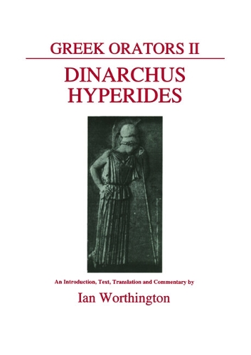 Greek Orators II: Dinarchus and Hyperides - Aris & Phillips Classical Texts (Paperback)