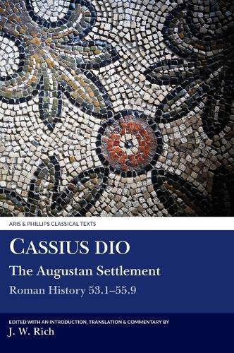 Cassius Dio: Roman History 53.1 - 55.9 - Aris & Phillips Classical Texts (Hardback)