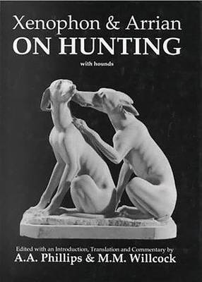Xenophon and Arrian on Hunting - Aris & Phillips Classical Texts (Hardback)
