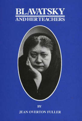 Blavatsky & Her Teachers: An Investigative Biography (Hardback)
