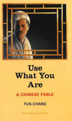Use What You Are: A Chinese Fable (Paperback)