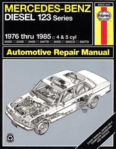Mercedes-Benz Diesel 123 Series, 1976 Thru 1985, 200D, 220D, 240D, 240TD, 300D, 300CD, 300TD - Haynes Owners Workshop Manuals (Paperback)