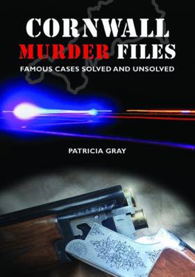 Cornwall Murder Files: Famous Cases Solved and Unsolved (Paperback)