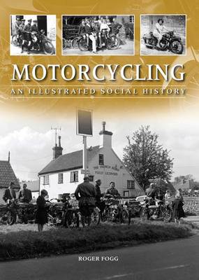 Motorcycling: An Illustrated Social History (Hardback)