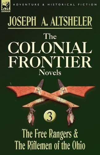 The Colonial Frontier Novels: 3-The Free Rangers & the Riflemen of the Ohio (Paperback)